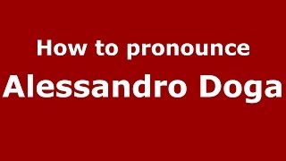 How to pronounce Alessandro Doga