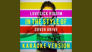 Lovesick Riddim (In the Style of Cover Drive) (Karaoke Version)