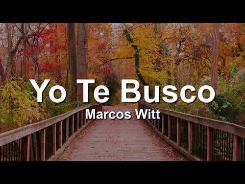 Marcos Witt, Yo Te Busco(Letra/Lyrics)