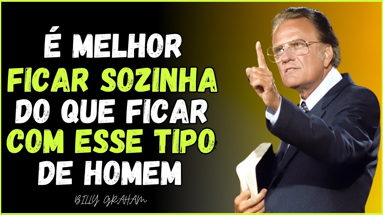 Por que uma Mulher de DEUS Nunca Pode se Envolver com Esse Tipo de Homem - BILLY GRAHAM