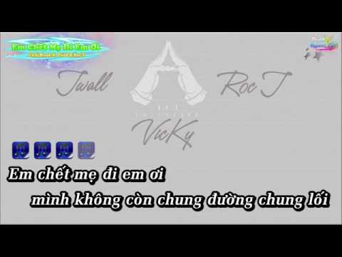 Em Chết Mẹ Đi Em Ơi - VicKyBraak ft  Twall &amp; Roc T Karaoke