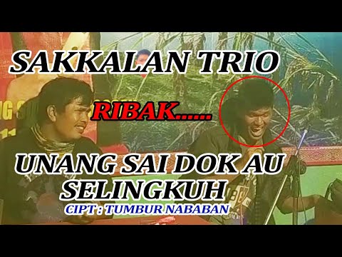 UNANG SAI DOK AU SELINGKUH COVER SAKKALAN TRIO lagu Batak karya Tumbur Nababan