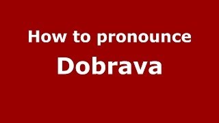 How to pronounce Dobrava