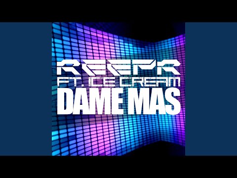 Dame Mas (feat. Ice Cream)