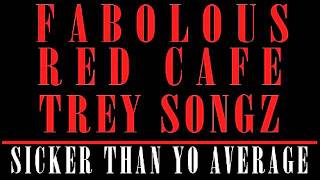 Fabolous - Sicker Than Yo Average feat. Red Cafe  Trey Songz. W/ HOOK DOWNLOAD LINK