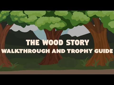 The Wood Story - Full Walkthrough & Trophy Guide