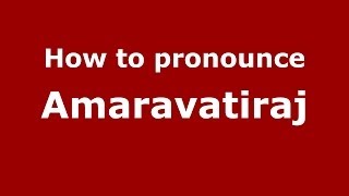 How to pronounce Amaravatiraj