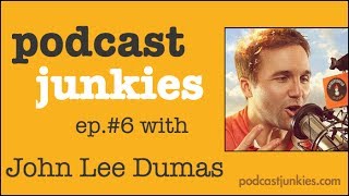 Ep. 006 | John Lee Dumas is Indeed an Entrepreneur on Fire!