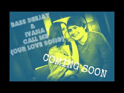 Bass Deejay & Ivana - Call me (our love song) DEMO version