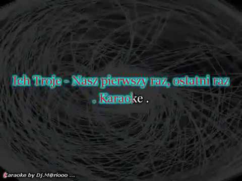 Karaoke  Ich Troje - Nasz pierwszy raz, ostatni raz (linia melodyczna)