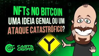 NFTs NO BITCOIN: UMA IDEIA GENIAL OU UM ATAQUE CATASTRÓFICO