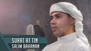 Download lagu MUROTTAL MERDU || Surat At Tin || Salim Bahanan mp3