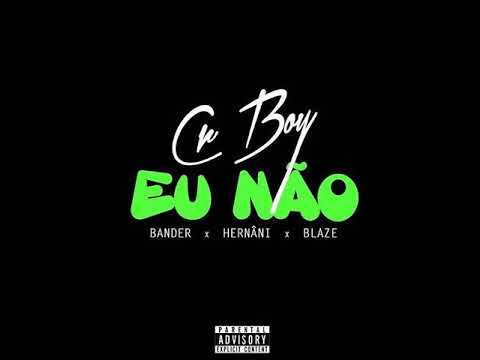 Cr Boy, Bander, Hernâni da Silva & Hot Blaze - Eu Não ( Audio e Letra/Lyric)