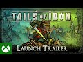 Tails of Iron - Launch Trailer: Your Tail Begins…