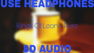 Kings Of Leon - Pyro (8D AUDIO)