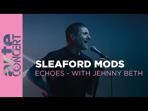 Sleaford Mods - Echoes with Jehnny Beth - ARTE Concert