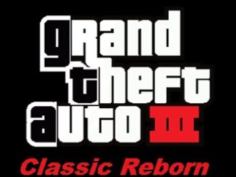 Grand Theft Auto III | Classic Reborn