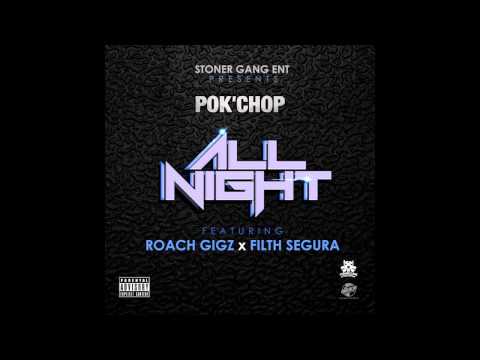 Pok'Chop - All Night (ft. Roach Gigz, Filth Segura)