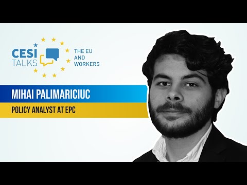 CESI Talks - The EU and workers with Mihai Palimariciuc, Policy Analyst at EPC