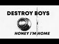 Destroy Boys Honey I M Home Official Lyric Video