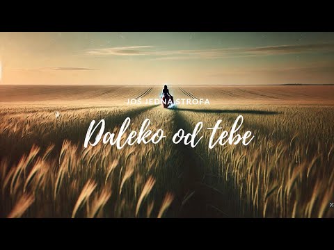 Još jedna strofa - Daleko od tebe