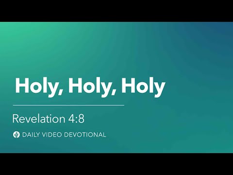 Holy, Holy, Holy | Revelation 4:8 | Our Daily Bread Video Devotional
