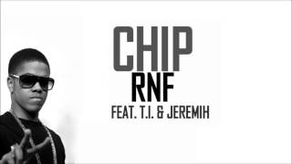 Chip feat. T.I. &amp; Jeremih - RNF (HQ)
