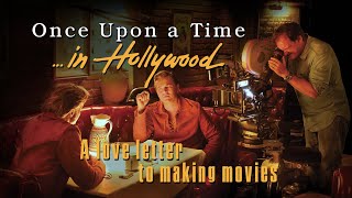 ONCE UPON A TIME IN HOLLYWOOD - A Love Letter To Making Movies