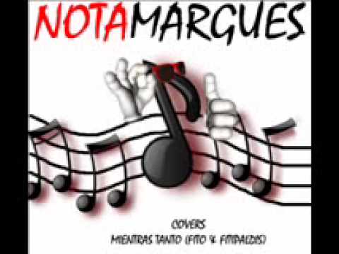 NOTAMARGUES - Mientras tanto - Fito & Fitipaldis COVER video thumbnail
