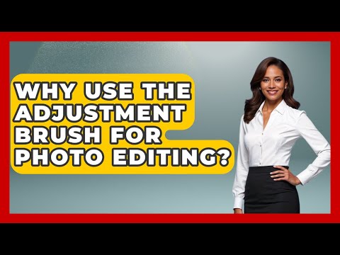 Why Use The Adjustment Brush For Photo Editing? - Image Review Studio