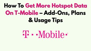 How To Get More Hotspot Data On T-Mobile – Add-Ons, Plans & Usage Tips