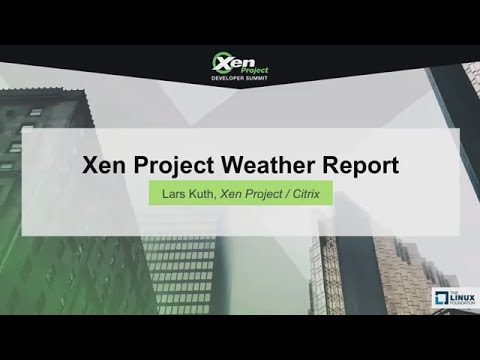 Keynote: Xen Project Weather Report by Lars Kurth Xen Project - Citrix