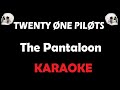 Twenty One Pilots - The Pantaloon (Karaoke)