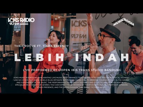 The Groove ft. Tiara Effendy - Lebih Indah | Live at Voks Music Room
