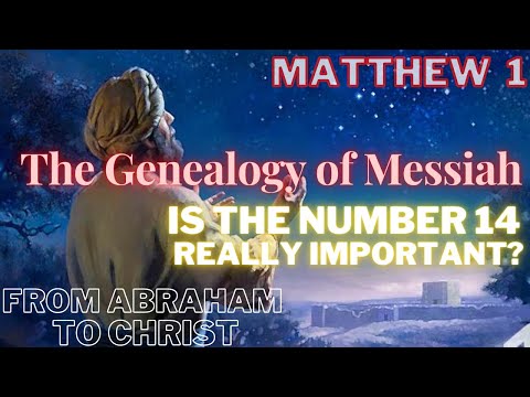 Matthew 1 - Pt 1 - Why This Genealogy is important? Did you know the Meaning of the number 14?
