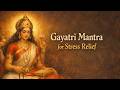 Gayatri Mantra Stress Relief Nervous System Calm Peaceful Chant