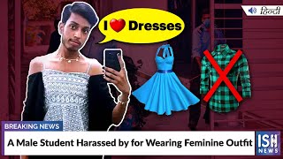 A Male Student Harassed by for Wearing Feminine Outfit