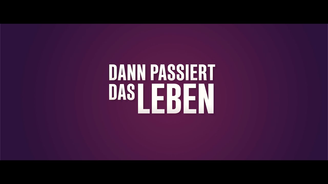 Dann passiert das Leben