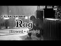 Rog (Slowed And Reverb) Falak Shabir | new latest song