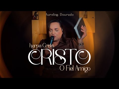Cristo, O fiel Amigo | Aurelina Dourado [Harpa]