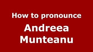 How to pronounce Andreea Munteanu