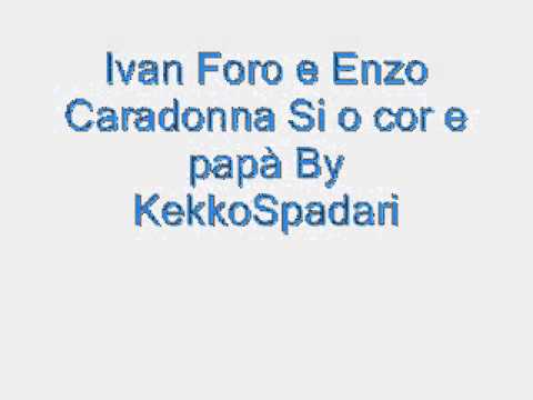 Ivan Foro e Enzo Caradonna Si o Cor e Papà By KekkoSpadari
