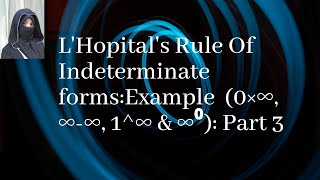 How to solve Indeterminate Forms using L'hospital's Rule: Example (0×∞, ∞-∞, 1^∞ & ∞⁰)