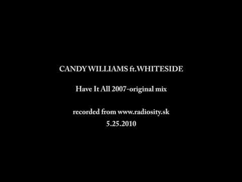 CANDY WILLIAMS ft WHITESIDE Have It All 2007 original mix