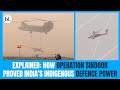 Explained How Operation Sindoor Proved India S Indigenous Defence Power