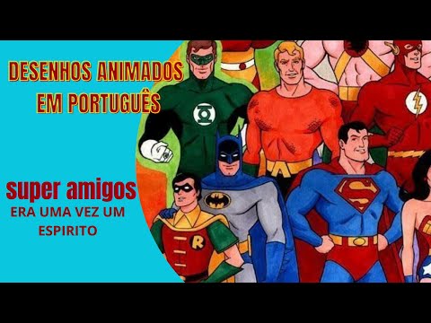 DESENHO ANIMADO EM PORTUGUÊS - SUPER AMIGOS - Era uma vez um Espirito - Ep. 03