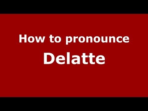 How to pronounce Delatte