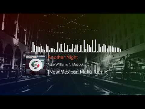 Mike Williams ft. Matluck – Another Night (New Mexican Mafia Remix) [Free Download]