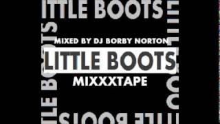 LITTLE BOOTS MIXXXTAPE - MIXED BY DJ BORBY NORTON