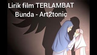 Download lagu BUNDA - Art2tonic Film Terlambat (Lirik Video) mp3